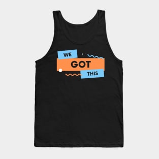 We Got This Tank Top